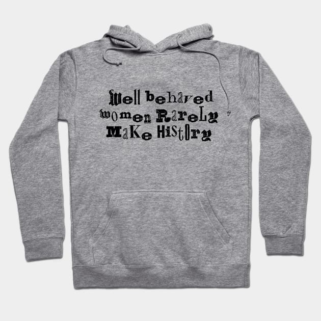 Well behaved women rarely make history funky Hoodie by annacush